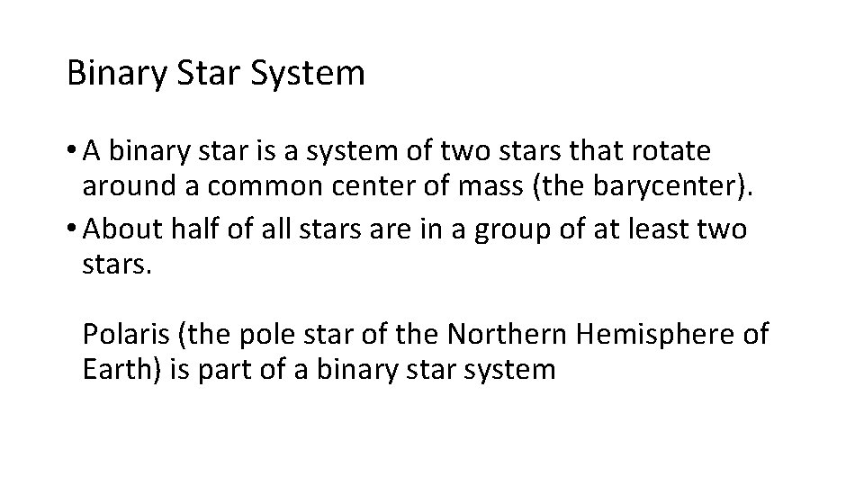 Binary Star System • A binary star is a system of two stars that