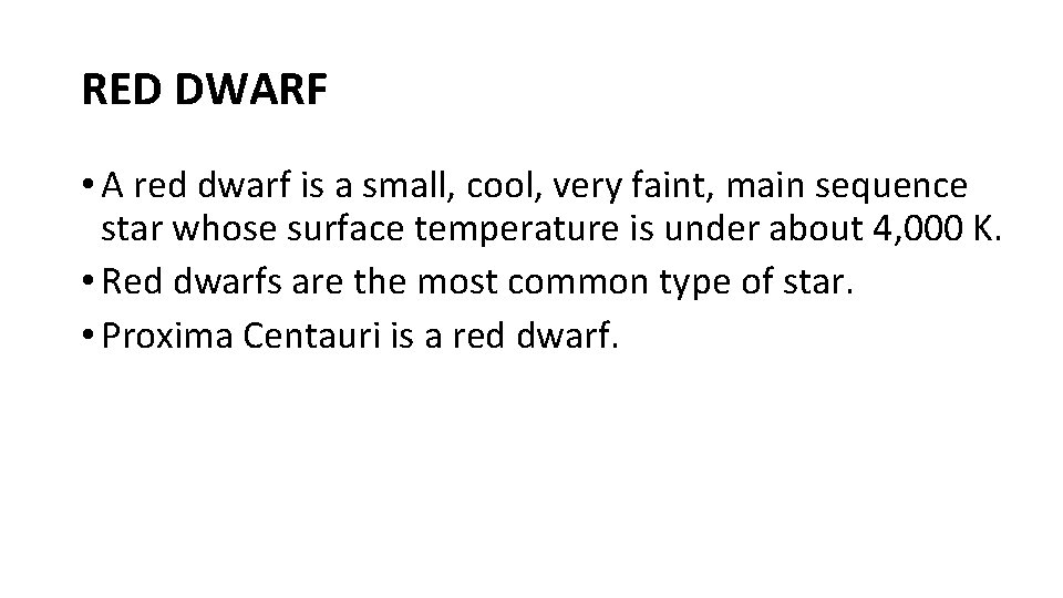 RED DWARF • A red dwarf is a small, cool, very faint, main sequence