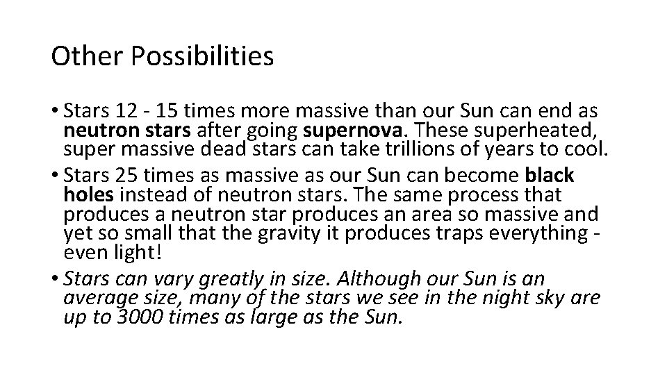 Other Possibilities • Stars 12 - 15 times more massive than our Sun can