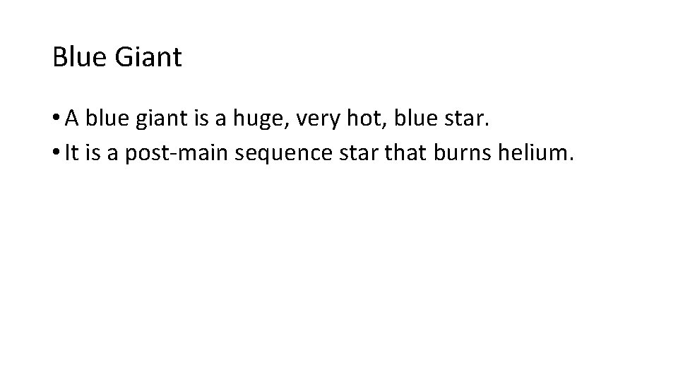 Blue Giant • A blue giant is a huge, very hot, blue star. •