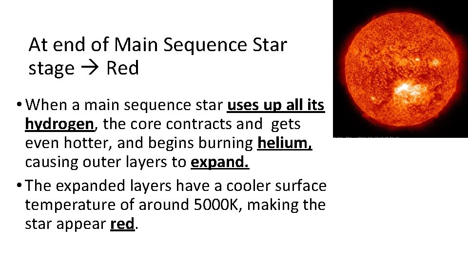 At end of Main Sequence Star stage Red • When a main sequence star