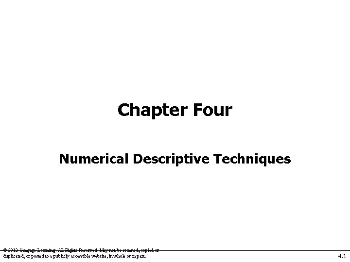 Chapter Four Numerical Descriptive Techniques © 2012 Cengage Learning. All Rights Reserved. May not