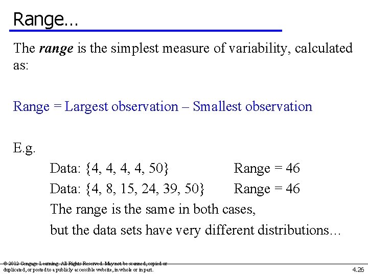 Range… The range is the simplest measure of variability, calculated as: Range = Largest