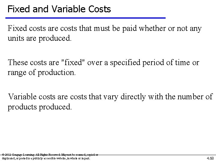 Fixed and Variable Costs Fixed costs are costs that must be paid whether or