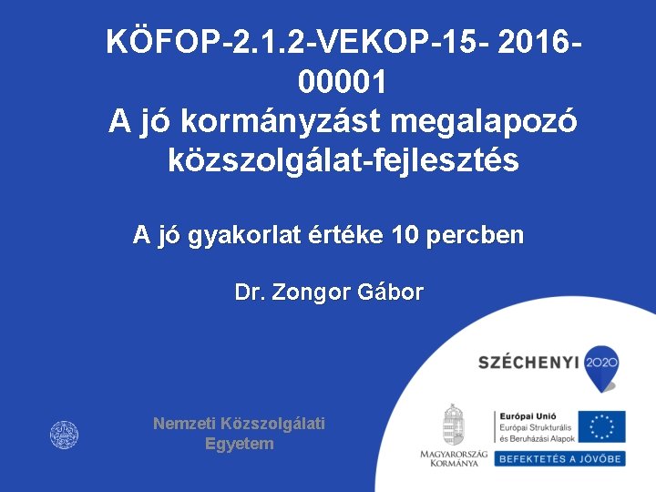 KÖFOP-2. 1. 2 -VEKOP-15 - 201600001 A jó kormányzást megalapozó közszolgálat-fejlesztés A jó gyakorlat