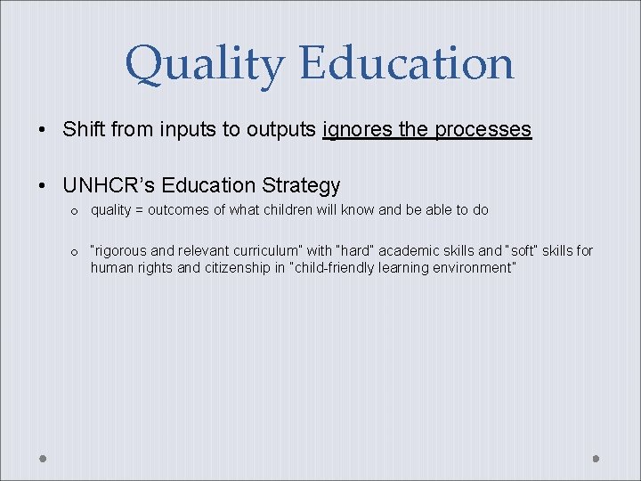 Quality Education • Shift from inputs to outputs ignores the processes • UNHCR’s Education