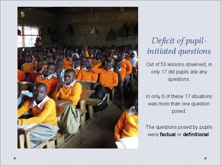 Deficit of pupilinitiated questions Out of 53 lessons observed, in only 17 did pupils