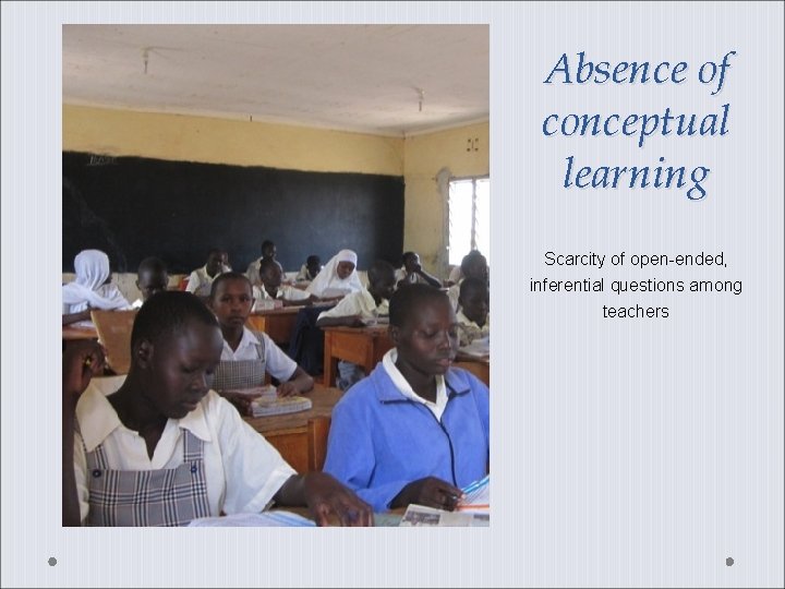 Absence of conceptual learning Scarcity of open-ended, inferential questions among teachers 