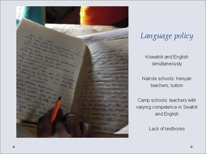Language policy Kiswahili and English simultaneously Nairobi schools: Kenyan teachers; tuition Camp schools: teachers