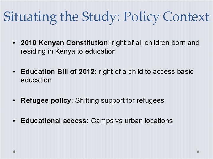 Situating the Study: Policy Context • 2010 Kenyan Constitution: right of all children born