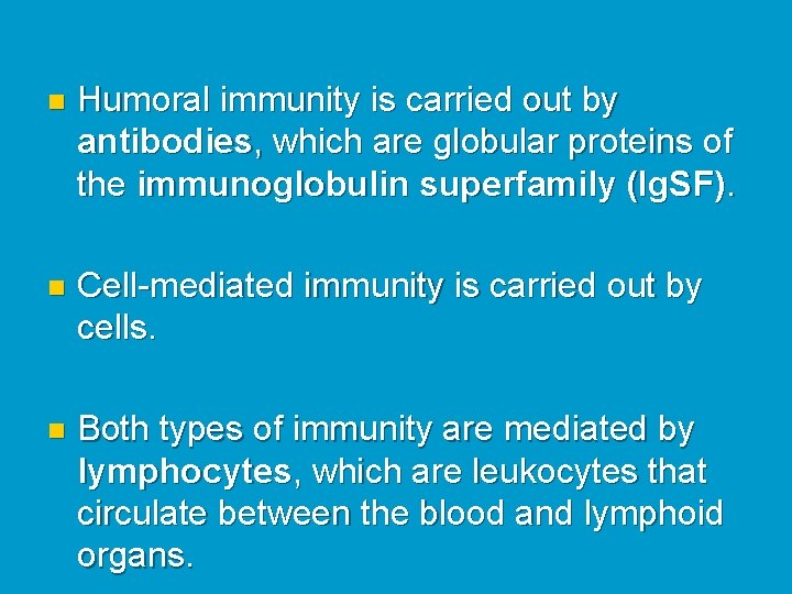 n Humoral immunity is carried out by antibodies, which are globular proteins of the