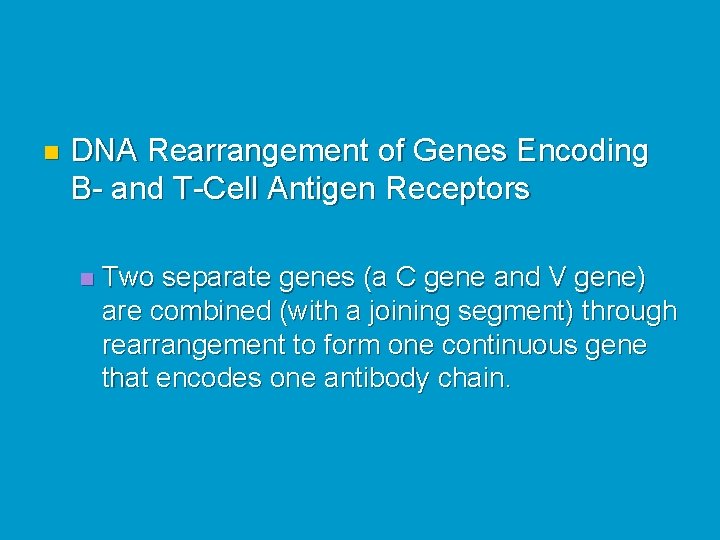 n DNA Rearrangement of Genes Encoding B- and T-Cell Antigen Receptors n Two separate
