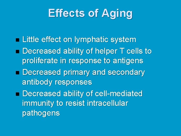Effects of Aging Little effect on lymphatic system n Decreased ability of helper T