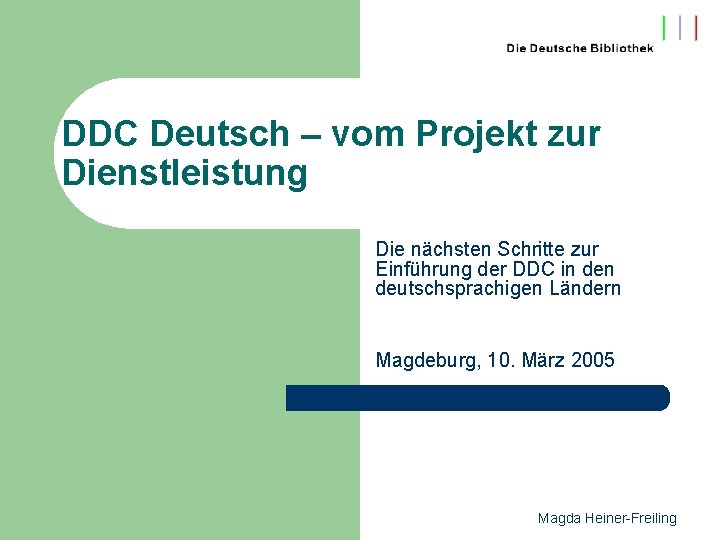 DDC Deutsch – vom Projekt zur Dienstleistung Die nächsten Schritte zur Einführung der DDC