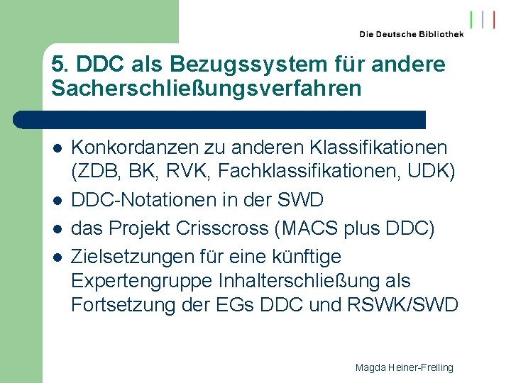 5. DDC als Bezugssystem für andere Sacherschließungsverfahren l l Konkordanzen zu anderen Klassifikationen (ZDB,