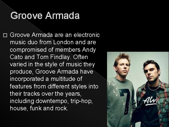 Groove Armada � Groove Armada are an electronic music duo from London and are