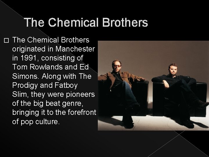 The Chemical Brothers � The Chemical Brothers originated in Manchester in 1991, consisting of