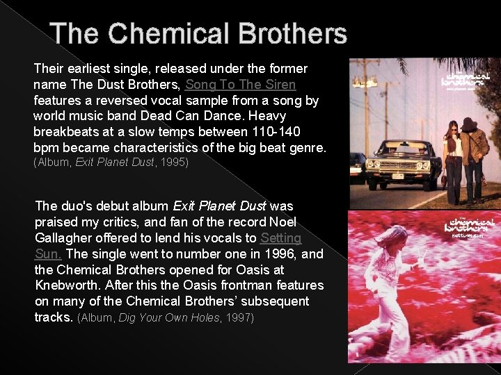 The Chemical Brothers Their earliest single, released under the former name The Dust Brothers,