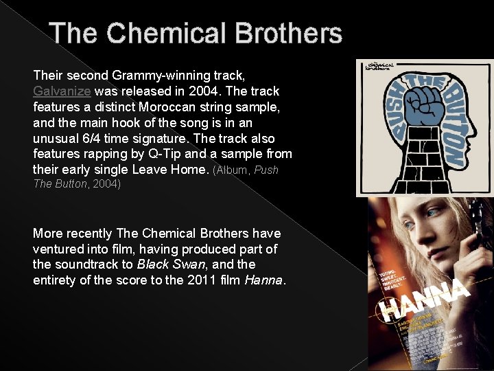 The Chemical Brothers Their second Grammy-winning track, Galvanize was released in 2004. The track