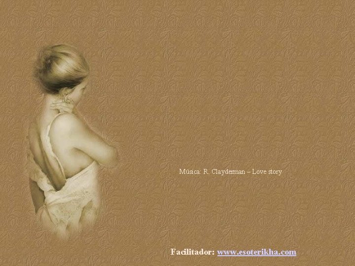 Música: R. Clayderman – Love story Facilitador: www. esoterikha. com 