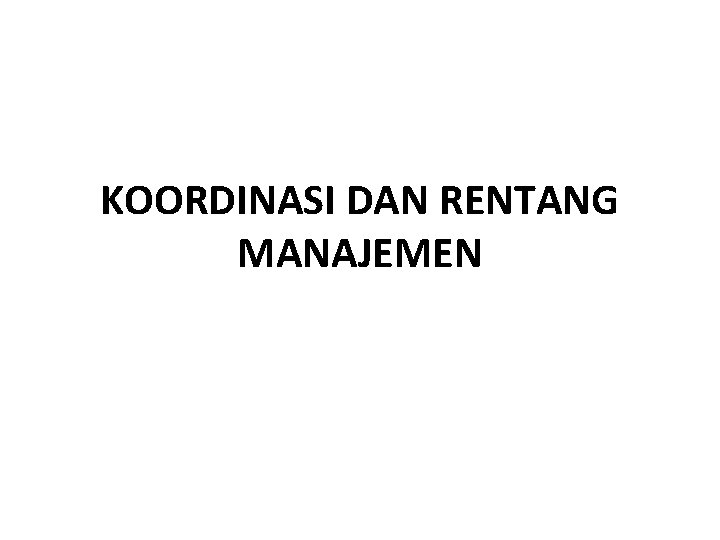 KOORDINASI DAN RENTANG MANAJEMEN 