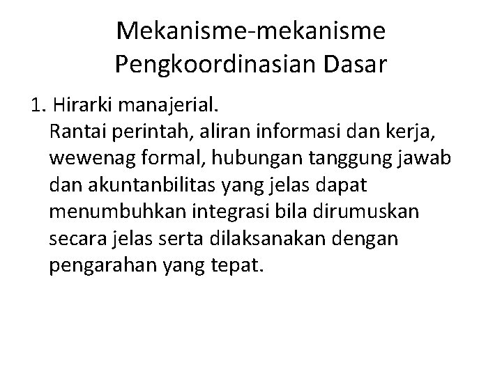 Mekanisme-mekanisme Pengkoordinasian Dasar 1. Hirarki manajerial. Rantai perintah, aliran informasi dan kerja, wewenag formal,