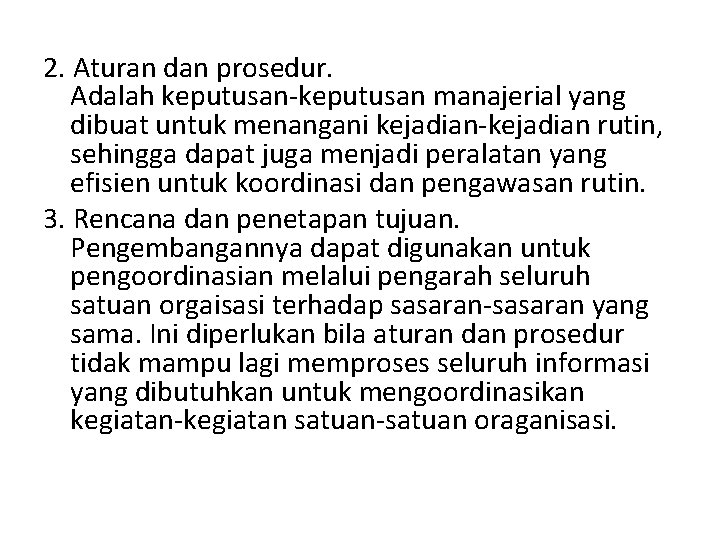 2. Aturan dan prosedur. Adalah keputusan-keputusan manajerial yang dibuat untuk menangani kejadian-kejadian rutin, sehingga