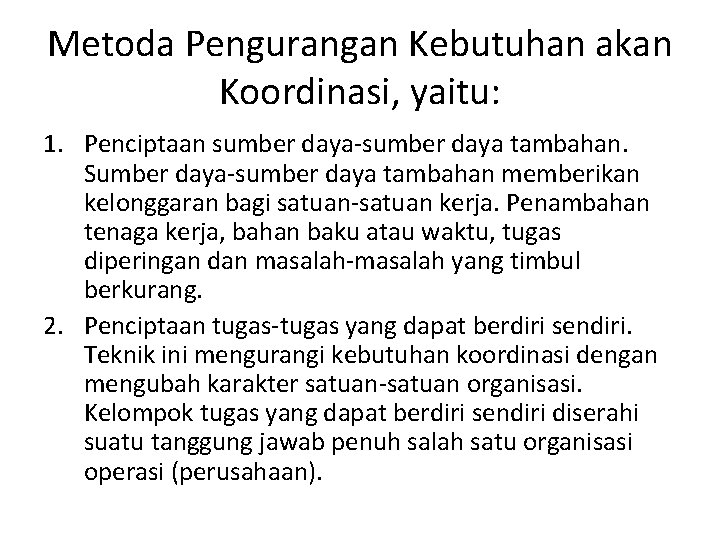 Metoda Pengurangan Kebutuhan akan Koordinasi, yaitu: 1. Penciptaan sumber daya-sumber daya tambahan. Sumber daya-sumber