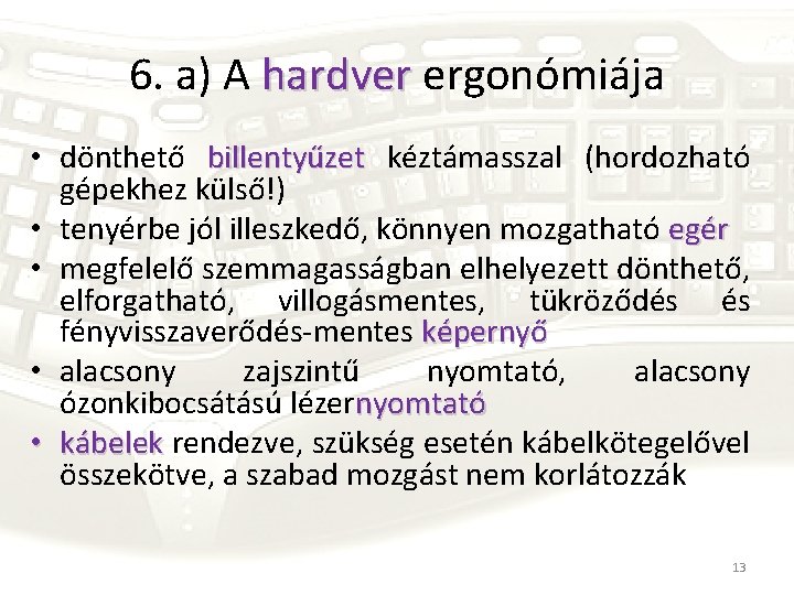 6. a) A hardver ergonómiája • dönthető billentyűzet kéztámasszal (hordozható gépekhez külső!) • tenyérbe