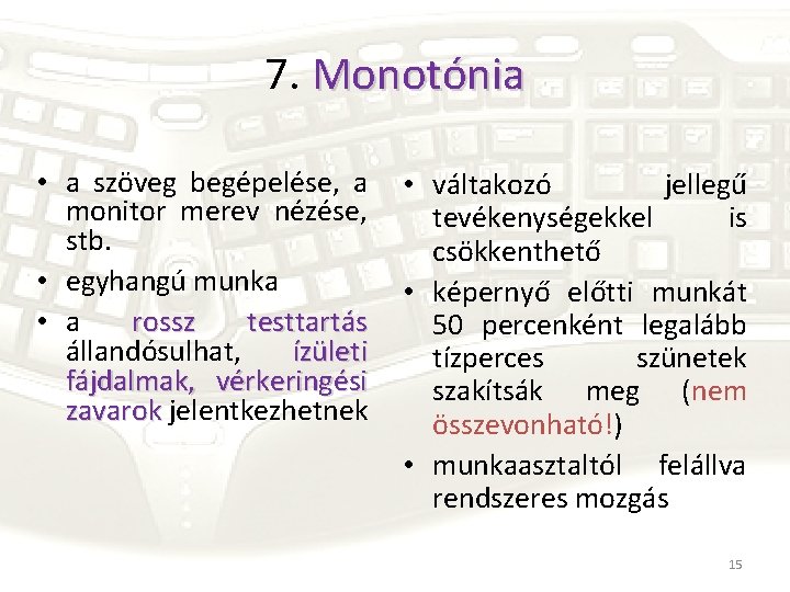 7. Monotónia • a szöveg begépelése, a monitor merev nézése, stb. • egyhangú munka
