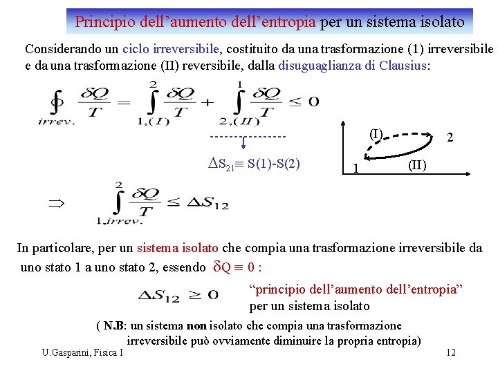 Principio dell’aumento dell’entropia per un sistema isolato Considerando un ciclo irreversibile, costituito da una