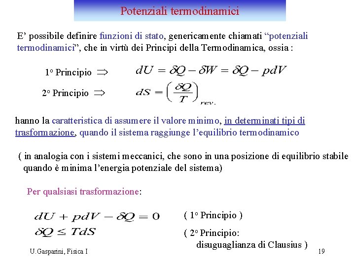 Potenziali termodinamici E’ possibile definire funzioni di stato, genericamente chiamati “potenziali termodinamici”, che in