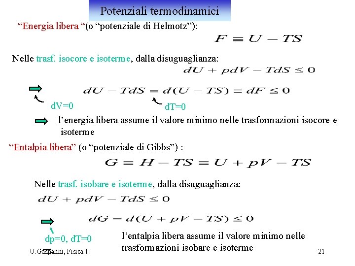 Potenziali termodinamici “Energia libera “(o “potenziale di Helmotz”): Nelle trasf. isocore e isoterme, dalla