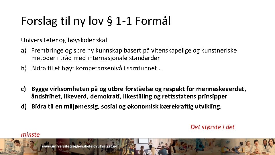 Forslag til ny lov § 1 -1 Formål Universiteter og høyskoler skal a) Frembringe