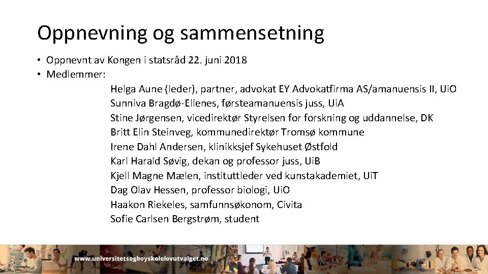 Oppnevning og sammensetning • Oppnevnt av Kongen i statsråd 22. juni 2018 • Medlemmer: