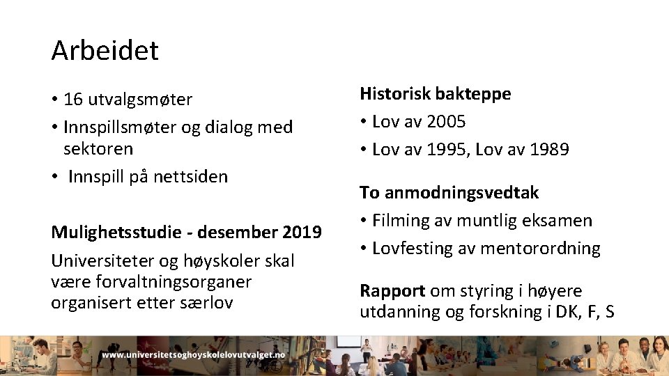 Arbeidet • 16 utvalgsmøter • Innspillsmøter og dialog med sektoren • Innspill på nettsiden