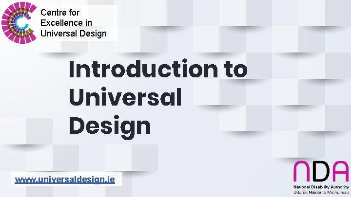 Centre for Excellence in Universal Design Introduction to Universal Design www. universaldesign. ie 