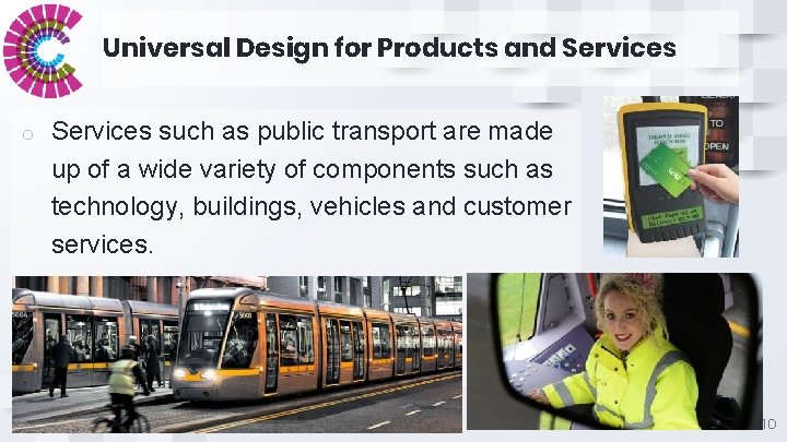 Universal Design for Products and Services o Services such as public transport are made