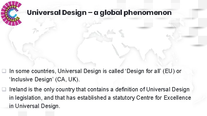 Universal Design – a global phenomenon q In some countries, Universal Design is called