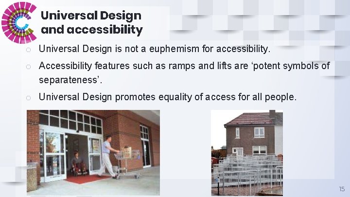 Universal Design and accessibility o Universal Design is not a euphemism for accessibility. o