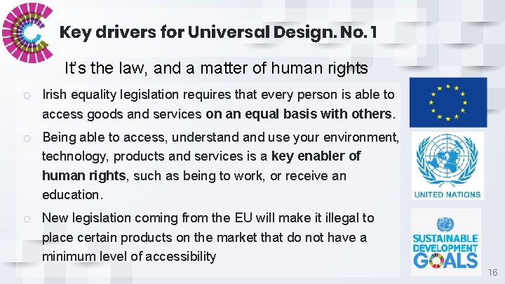 Key drivers for Universal Design. No. 1 It’s the law, and a matter of