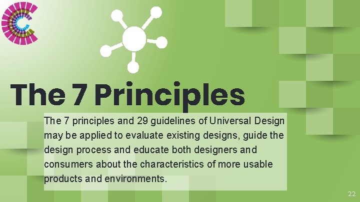 The 7 Principles The 7 principles and 29 guidelines of Universal Design may be