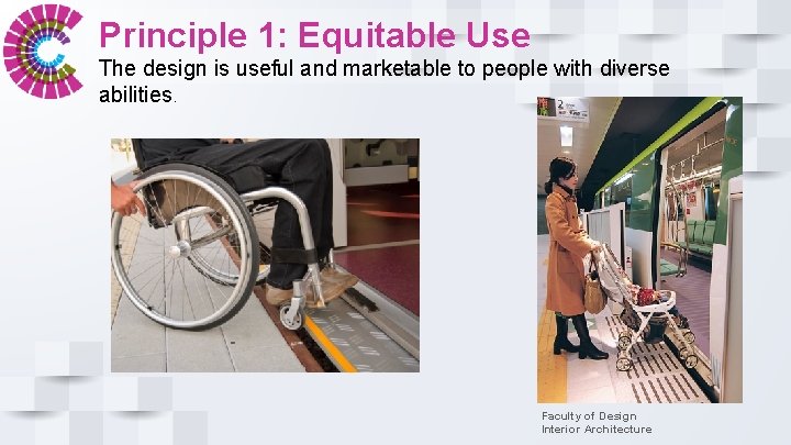 Principle 1: Equitable Use The design is useful and marketable to people with diverse