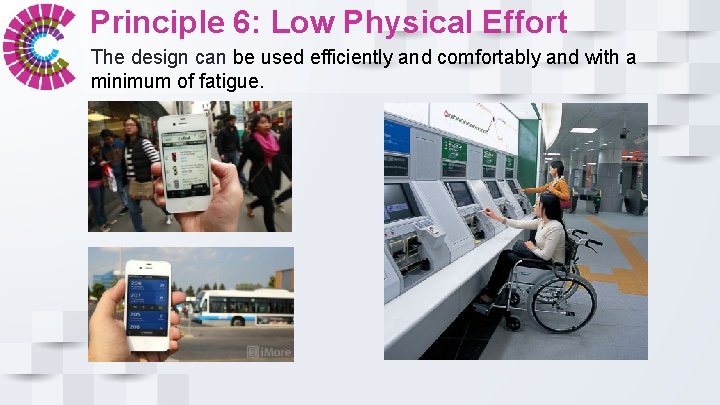 Principle 6: Low Physical Effort The design can be used efficiently and comfortably and