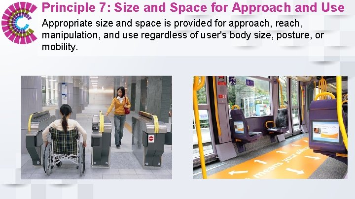 Principle 7: Size and Space for Approach and Use Appropriate size and space is