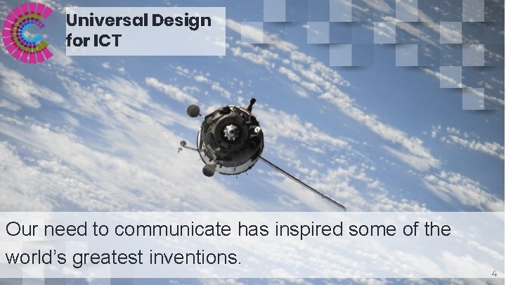 Universal Design for ICT Our need to communicate has inspired some of the world’s