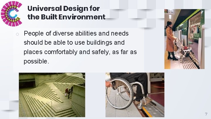 Universal Design for the Built Environment o People of diverse abilities and needs should