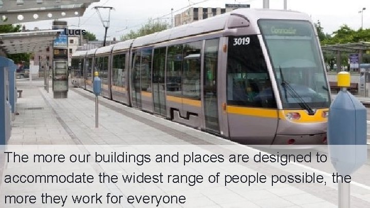 Luas The more our buildings and places are designed to accommodate the widest range
