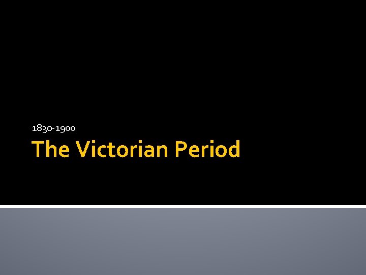 1830 -1900 The Victorian Period 
