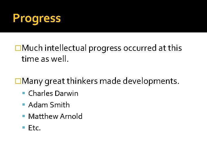 Progress �Much intellectual progress occurred at this time as well. �Many great thinkers made